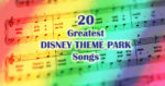 20 Greatest Disney theme park songs