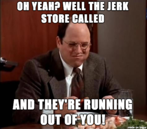 Seinfeld's George Costanza Jerk Store line