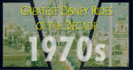 5 Greatest Disney Rides by Decade: The 1970s