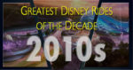 5 Greatest Disney Rides by Decade: The 2010s