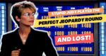 Stupid Judy played the perfect Jeopardy round and lost